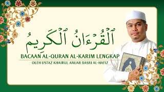 Bacaan AlQuran AlKarim Lengkap oleh Ustaz Khairul Anuar Basri AlHafiz [upl. by Adnale123]