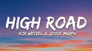 Koe Wetzel amp Jessie Murph  High Road Lyrics [upl. by Eiramanad632]