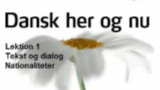 Dansk her og nu  Lektion 1  Tekst og dialog  Nationaliteter [upl. by Ainirtac213]