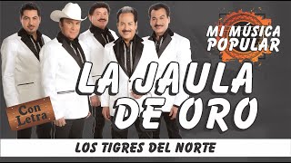 La Jaula De Oro  Los Tigres Del Norte  Con Letra Video Lyric [upl. by Inalej]