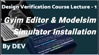 Gvim editor Modelsim simulator installation process by DEV DV course lecture 1 VLSI [upl. by Ferdinanda]