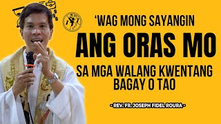 WAG MONG SAYANGIN ANG ORAS MO SA MGA WALANG KWENTANG BAGAY O TAO  HOMILY  FR FIDEL ROURA [upl. by Mic]