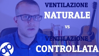 Ventilazione Naturale vs Ventilazione Artificiale [upl. by Searcy]