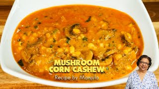 Mushroom Corn Cashew Curry  Corn Cashew Mushroom Curry  Cashew Corn Mushroom Curry [upl. by Limak946]