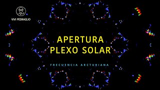 APERTURA PLEXO SOLAR 💛 FRECUENCIA ARCTURIANA 👽 Vivi Pedragio [upl. by Base]