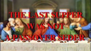 The Last Supper Was Not Passover Seder [upl. by Nolat]