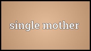 Single mother Meaning [upl. by Nylakcaj]