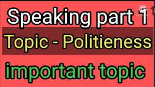 Speaking part 1politeness [upl. by Ominorej]