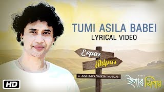 Tumi Asila Babei  Lyrical Video  Dikshu Sarma  Anurag Saikia  Eepar Xhipar [upl. by Mohsen457]