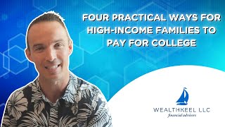 Four Practical Ways for High Income Families to Pay for College [upl. by Lainahtan250]