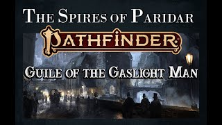 Actual Play  Pathfinder 2nd Edition  The Spires of Paridar Guile of the Gaslight Man Pt 7 [upl. by Dahraf]