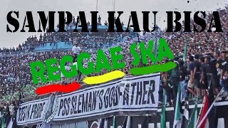 SAMPAI KAU BISA Reggae SKA  RUKUN RASTA Untuk saudaraku BCS PSS Sleman [upl. by Eirellam]