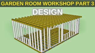 Garden Room Workshop Part 3 Design [upl. by Orvie]