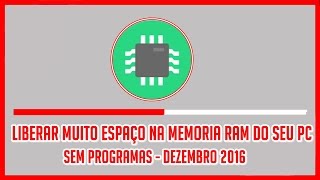 Como Liberar Muito Espaço na Memoria Ram do Seu PC Sem Programas  2016 [upl. by Valonia]