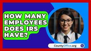 How Many Employees Does IRS Have  CountyOfficeorg [upl. by Ezara612]