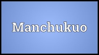 Manchukuo Meaning [upl. by Ellehcram853]