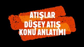 DÜŞEY ATIŞ KONU ANLATIMI [upl. by Ecyoj]