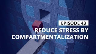 Stress Management Tips Reduce Stress By Compartmentalization [upl. by Ricarda]