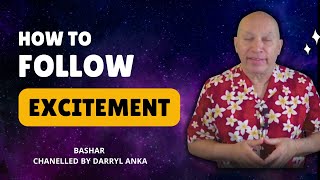 How to Follow Your Highest Excitement Bashar’s Practical Guide  Channeled by Darryl Anka [upl. by Anahoj849]