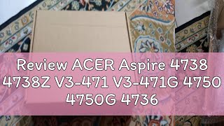 Review ACER Aspire 4738 4738Z V3471 V3471G 4750 4750G 4736Z 4750Z 4738G 4736ZG 4741G 4736G 4625G [upl. by Dorr]