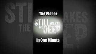 The Plot of quotStill Wakes the Deepquot in One Minute [upl. by Daven]