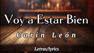 Voy a Estar Bien  Carin León  letraslyrics  UVV [upl. by Aibar]