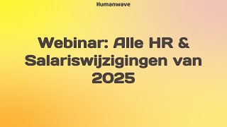 Webinar  Alle HR amp Salarisveranderingen 2025  Humanwave [upl. by Eceinal130]