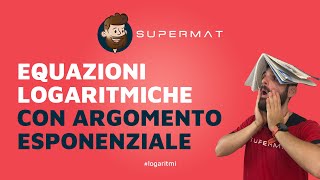 Equazioni Logaritmiche con argomento Esponenziale  Esercizi Svolti [upl. by Carey305]