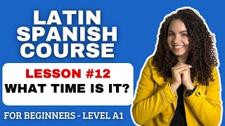 SPANISH COURSE FOR BEGINNERS A1 WHAT TIME IS IT  NATIVE TEACHERS  LEARN SPANISH  FREE [upl. by Atikram383]