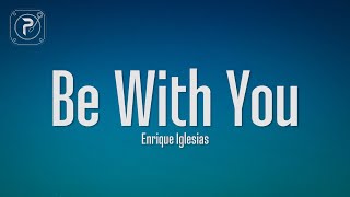 Enrique Iglesias  Be With You Lyrics [upl. by Huckaby]