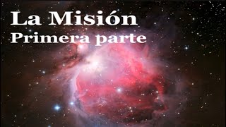 “ LA MISIÓN “  Primera Parte [upl. by Clo]