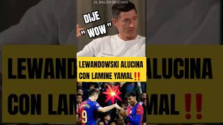 ‼️LEWANDOWSKI ALUCINA CON LAMINE YAMAL fcbarcelona laliga futbol shorts [upl. by Sheri]