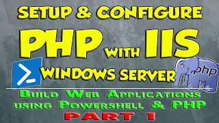 01  Configure PHP and IIS on Windows Server  Build Web Apps Using Powershell and PHP [upl. by Rosenkranz]