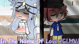 In The Name Of Love GLMV [upl. by Adiv108]