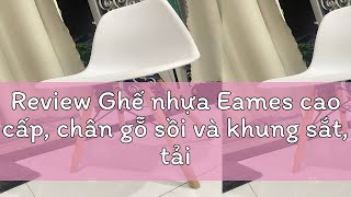 Review Ghế nhựa Eames cao cấp chân gỗ sồi và khung sắt tải trọng lên tới 150 kg nhiều màu sắc hi [upl. by Muna]