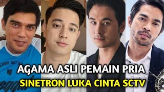 BIODATA DAN AGAMA ASLI SEMUA PEMAIN PRIA SINETRON LUKA CINTA SCTV [upl. by Gristede]