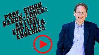 Prof Simon BaronCohen Autism Empathy amp Eugenics [upl. by Ader977]