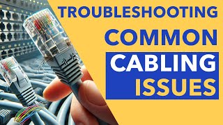 Troubleshooting Common Cabling Issues [upl. by Blanca]