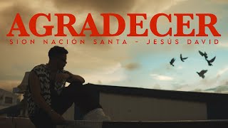 Agradecer  Sion Nación Santa  Jesús David Suárez  Video Oficial [upl. by Reteip]