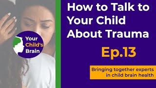 How to Talk to Your Child About Trauma  Your Childs Brain [upl. by Elisabeth]