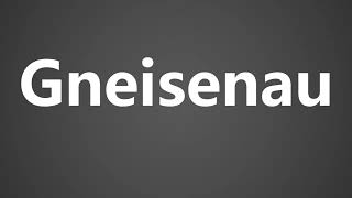 How To Pronounce Gneisenau [upl. by Ancell372]