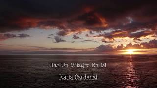 Haz Un Milagro En Mi Katia Cardenal [upl. by Leidag235]