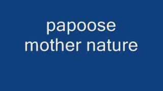 papoose mother nature [upl. by Colinson]