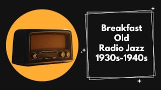 Breakfast Old Radio Jazz  1930s1940s Nostalgic Swing amp Jazz [upl. by Atipul865]