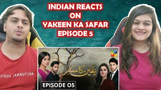 Yakeen Ka Safar Episode 05 HUM TV Drama  Indian Reaction [upl. by Ja922]