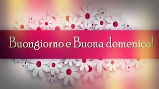 BUONA DOMENICA BUONGIORNO [upl. by Nade461]