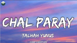 CHAL PARAY  Talhah Yunus  Prod By Jokhay Lyrics [upl. by Kosaka]