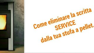 Stufa a pellet come azzerare o resettare la fastidiosissima scritta Service Tutorial [upl. by Llirred]