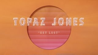 Topaz Jones  “Get Lost” Lyric Video [upl. by Harras]