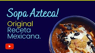 Sopa Azteca Receta Original Mexicana 🍲 Cocina Munay [upl. by Arimihc]